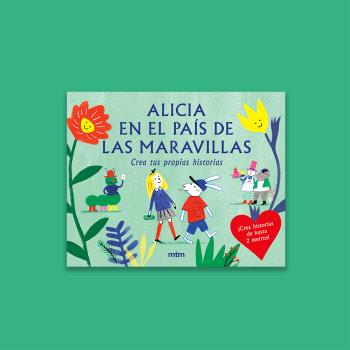 Alicia en el País de las Maravillas. Crea tus propias historias