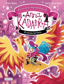 Anna Kadabra. Aventuras legendarias 4. El rescate del fénix